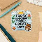 "Today Is Going to be a Great Day" Sticker